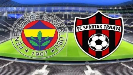 Fenerbahçe – Spartak Trnava maçı ne zaman, saat kaçta, muhtemel 11’ler